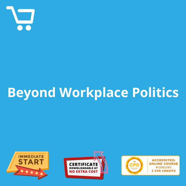 Beyond Workplace Politics - Distance Learning CPD #1001581