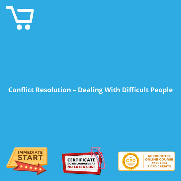 Conflict Resolution - Dealing With Difficult People - Distance Learning CPD #1001604