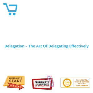 Delegation - The Art Of Delegating Effectively - Distance Learning CPD #1001620