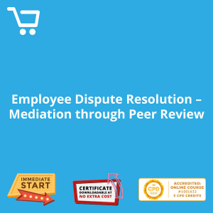 Employee Dispute Resolution Mediation Through Peer Review - Distance Learning CPD #1001632